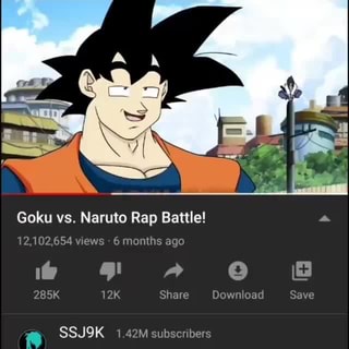 Goku vs. Naruto Rap Battle! 12,102,654 views 6 months ago 285K 12K Share  Download mm Save - iFunny Brazil