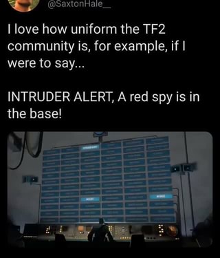 As I love uniform the TF2 community for example, I INTRUDER ALERT, A red spy is in base! - iFunny