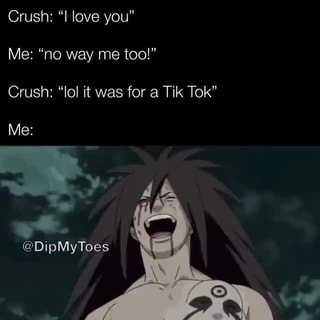 Crush I Love You Me No Way Me Too Crush Lol It Was For A Tik Tok Ifunny