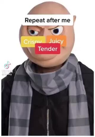 Repeat after me Crisnaw Juicy Tender - iFunny