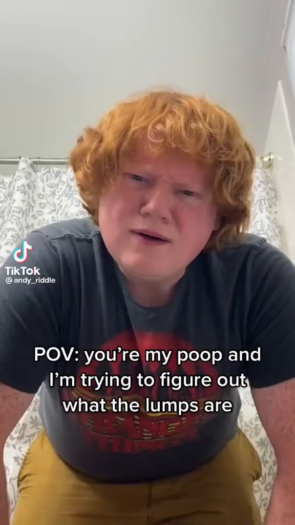 TikTok andy POV you're my poop and I'm trying to figure out; what the