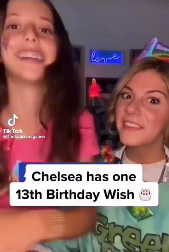 TikTok Chelsea has one I 13th Birthday Wish - iFunny