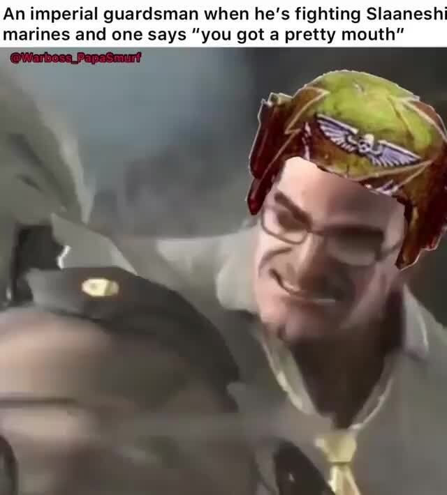 An imperial guardsman when he's fighting Slaaneshi marines and one says