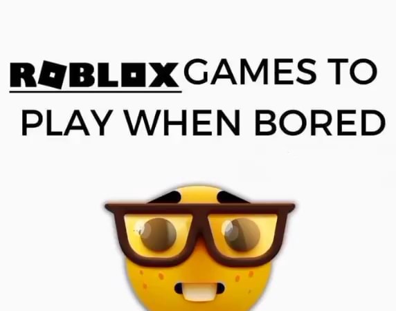 GAMES TO PLAY WHEN BORED - iFunny