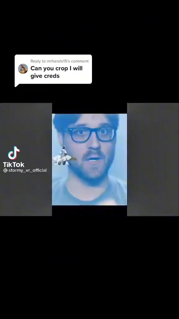 Can you crop will give creds TikTok @stormy_vr_official - iFunny