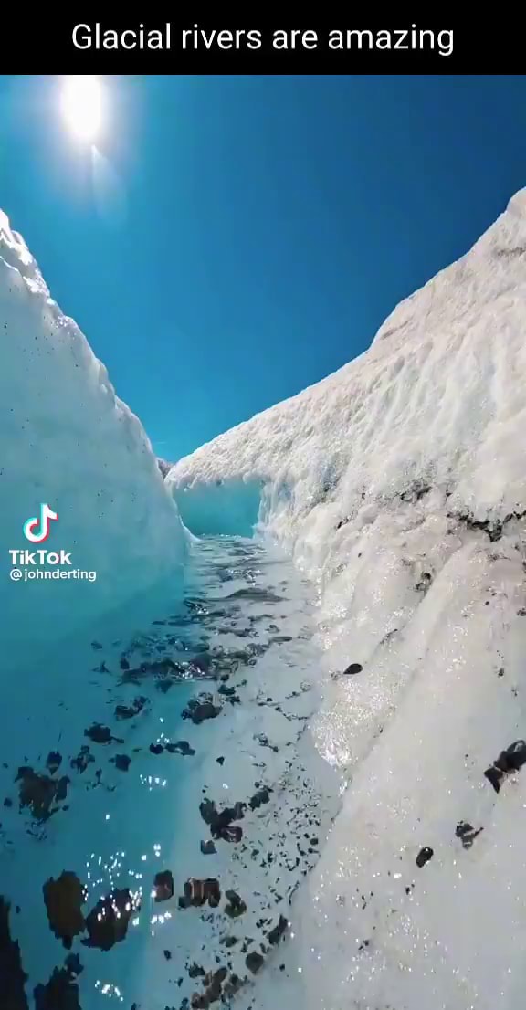 Glacial rivers are amazing cf TikTok johnderting iFunny
