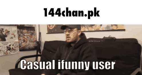 144chan.pk Casual funny user - iFunny