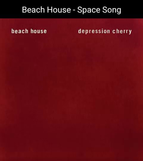 Beach House Space Song Beach House Depression Cherry Ifunny
