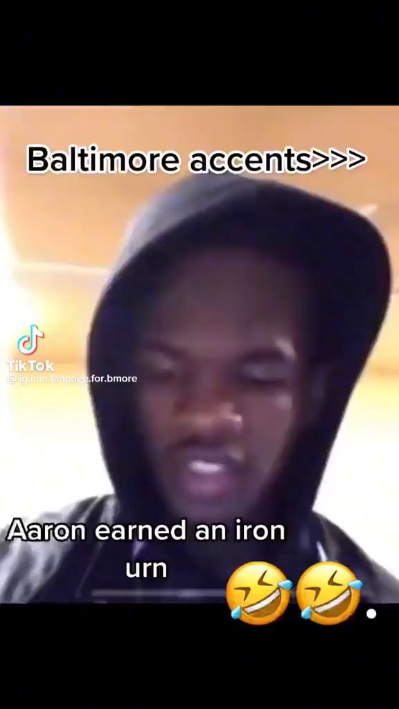 Baltimore accents>>> Aaron earned an iron urn iFunny