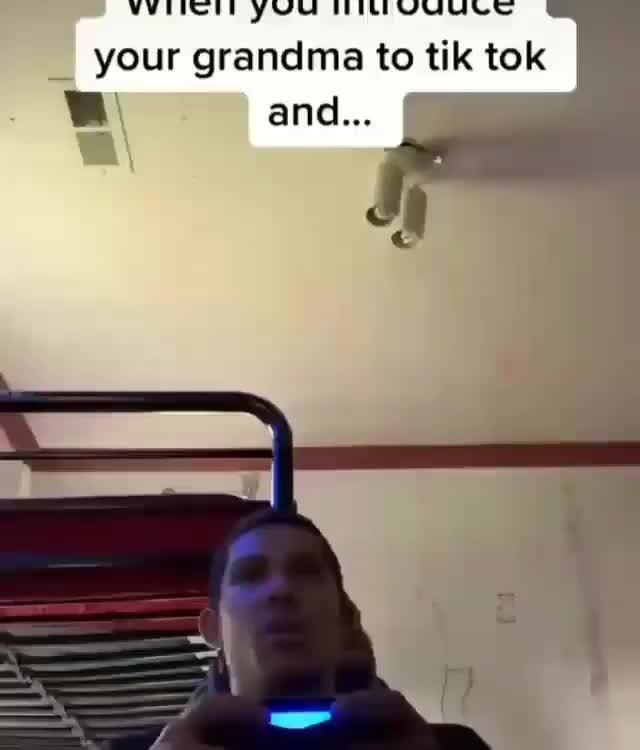 A Your Grandma To Tik Tok à Ifunny