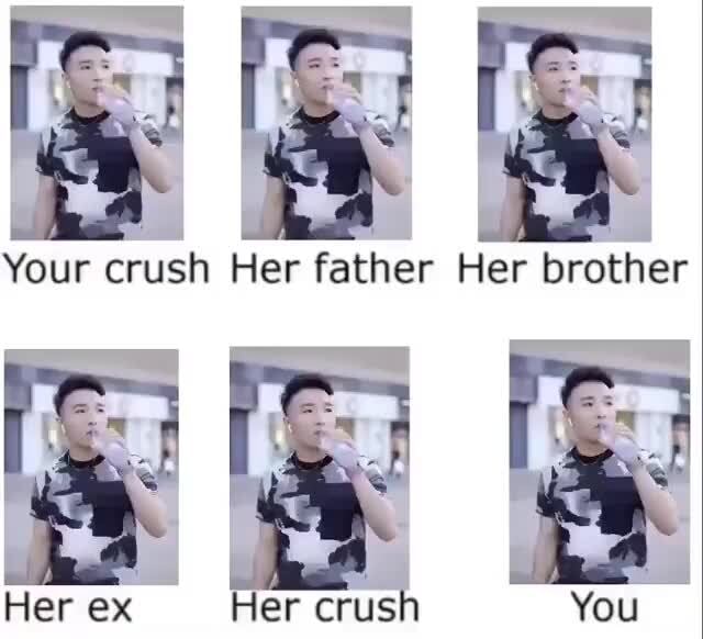 Your Crush Her Father Her Brother Her Ex Her Crush Ifunny 2270