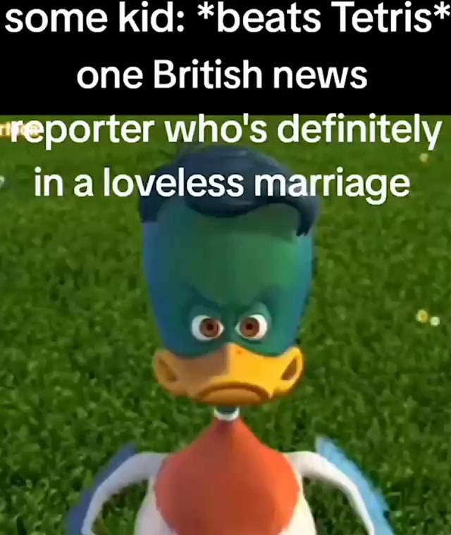 Some kid: *beats Tetris* one British news reporter who s definitely in