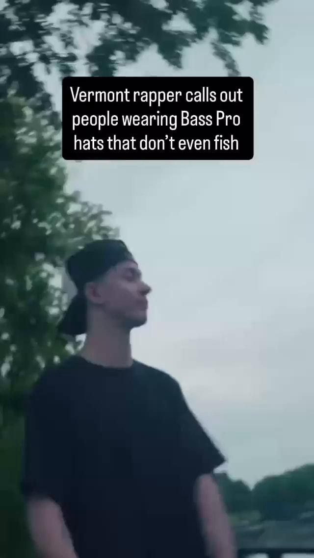 Vermont rapper calls out people wearing Bass Pro hats that don't even ...