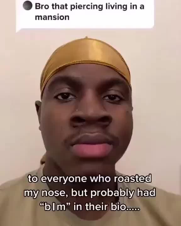 CC) Bro that piercing living in a mansion to everyone who roasted my ...