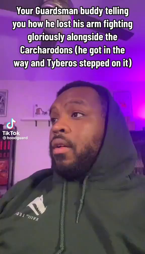 Your Guardsman buddy telling you how he lost his arm fighting