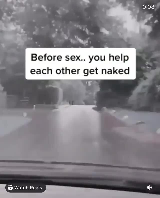 Bin Before Sex You Help Each Other Get Naked Watch Reels Ifunny