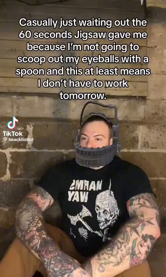 Casually just waiting out the 60 seconds Jigsaw gave me because I'm not