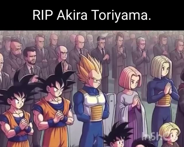 RIP Akira Toriyama. - iFunny