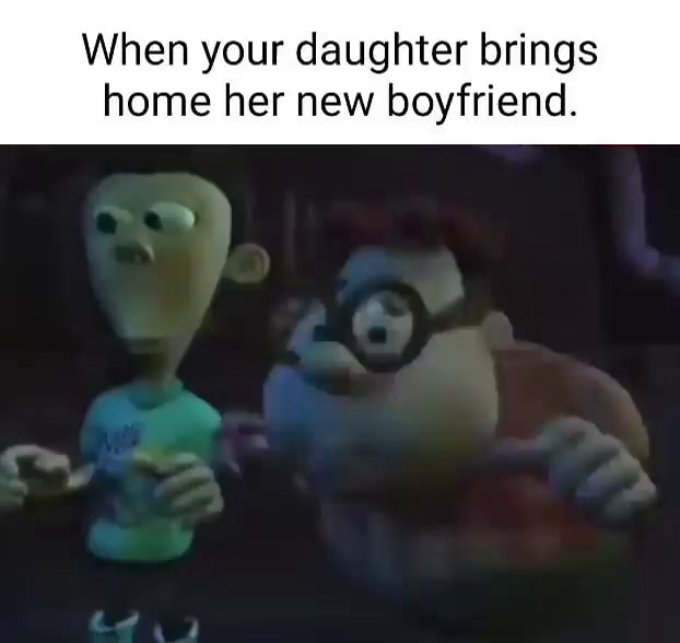 When your daughter brings home her new boyfriend. - iFunny