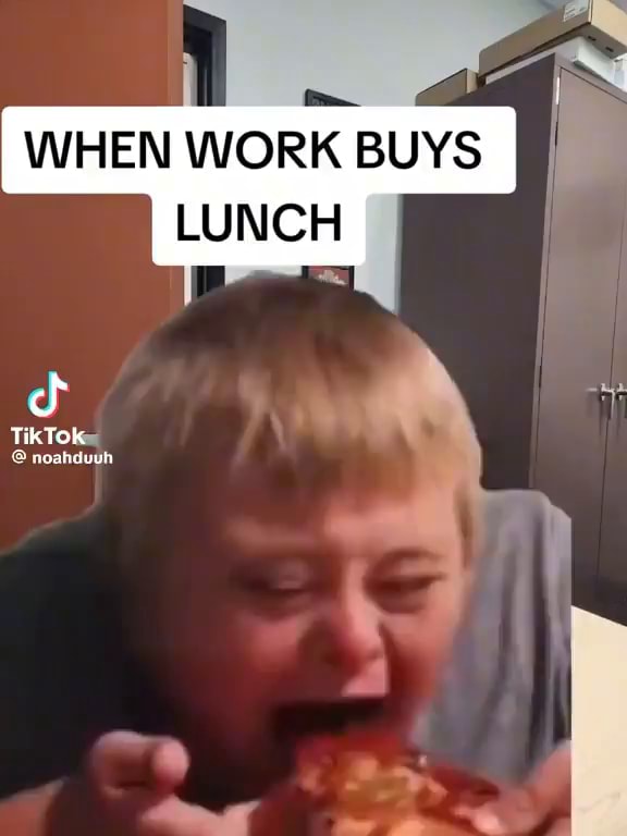 WHEN WORK BUYS LUNCH Tik Tok soabouwh - iFunny