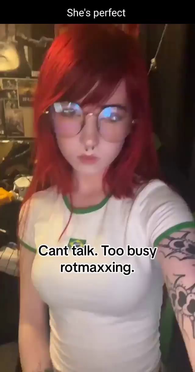 She's perfect Cant talk. Too busy rotmaxxing. - iFunny