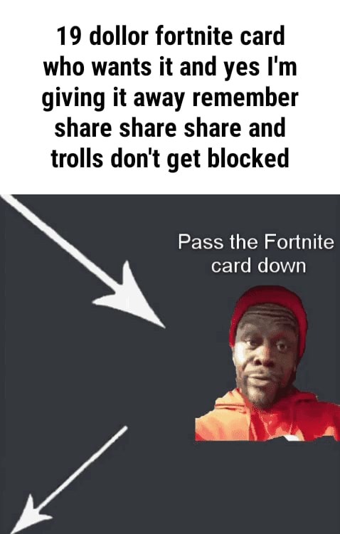19 Dollar Fortnite Card Who Wants It And Yes I M Giving It Away Remember Share Share Share And Trolls Don T Get Blocked Pass The Fortnite Card Down