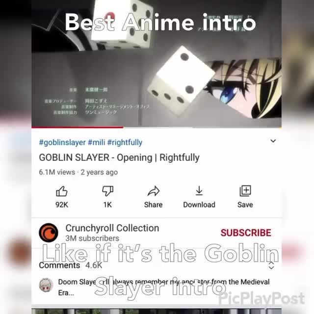 Best Anime intro #goblinslayer #mili #rightfully GOBLIN SLAYER - Opening I  Rightfully 6.1M views 2 years ago Comments Share Download Save Crunchyroll  Collection subscribers Caltection SUBSCRIBE Doom the - iFunny