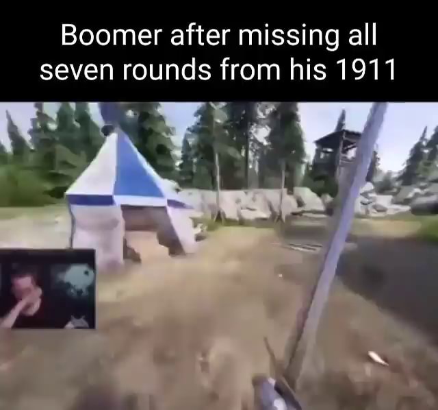 Boomer after missing all seven rounds from his 1911 - iFunny