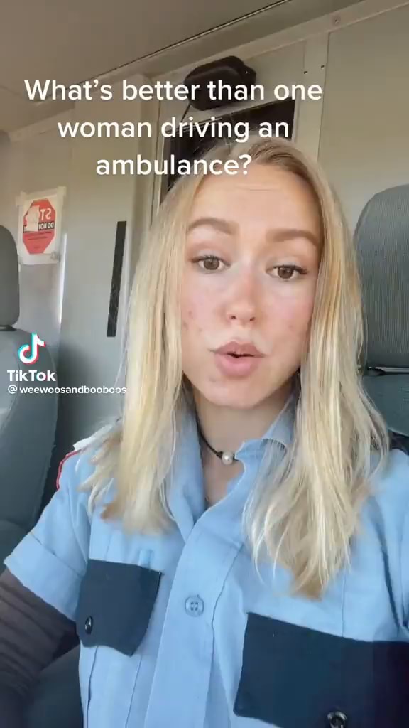 What's better than one woman driving an ambulance? TikTok )