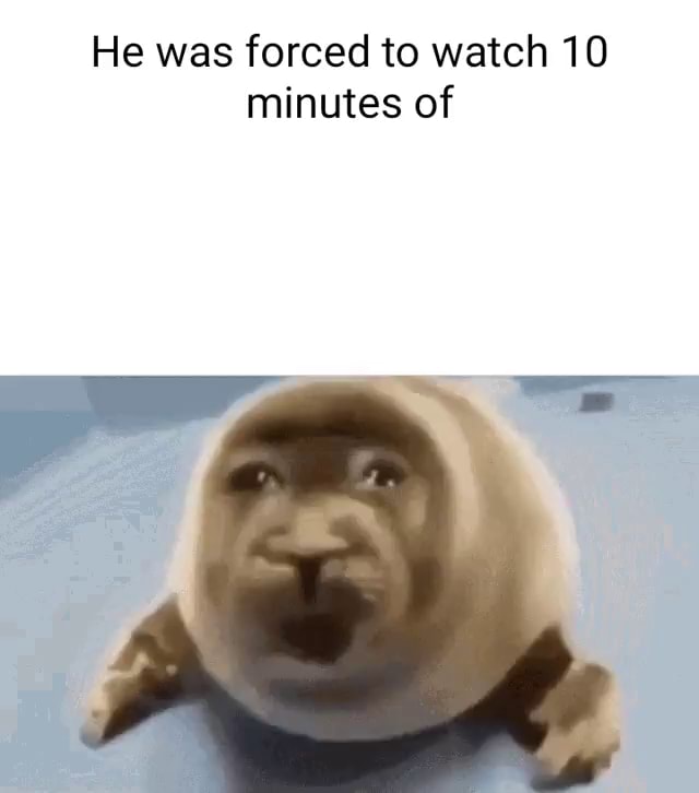 He was forced to watch 10 minutes of - iFunny