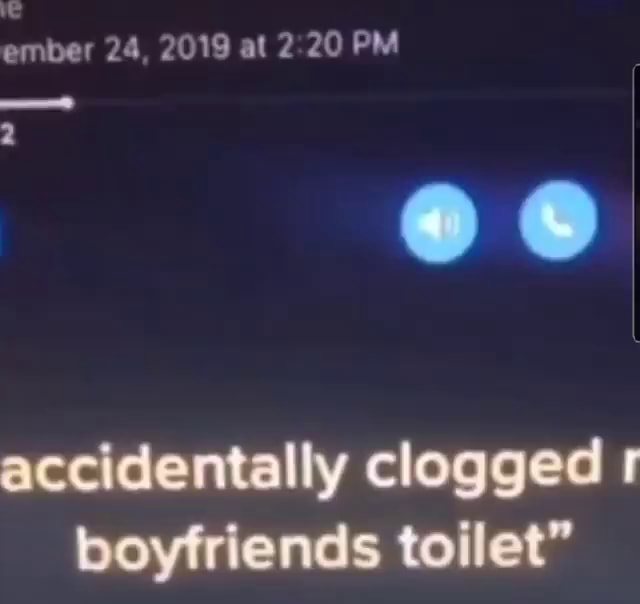 Ember 24, 2019 at 20 PM accidentally clogged boyfriends toilet" iFunny