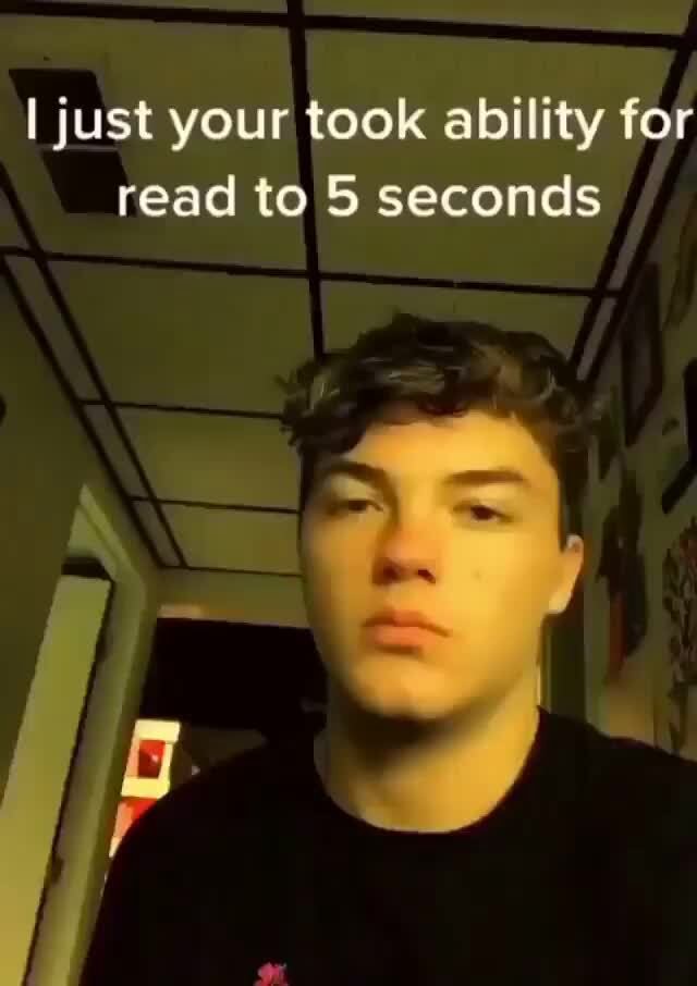 I just your took ability for read to 5 seconds - iFunny