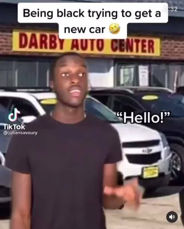 Being Black Trying To Get A I** New Car 4) 99 Hello! 