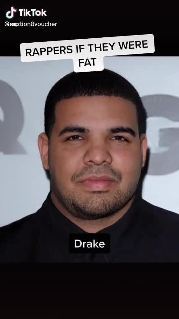 TikTok RAPPERS IF THEY WERE FAT Drake - iFunny