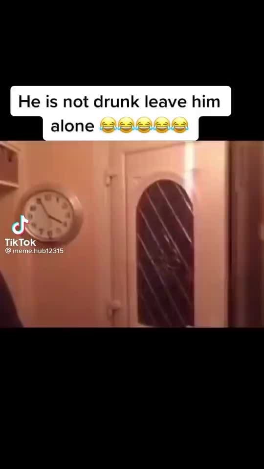 He is not drunk leave him alone TikTok @meme.hub12315 - iFunny