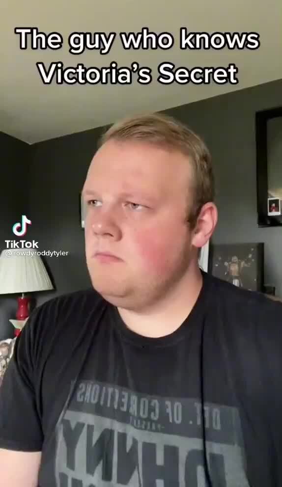 The guy who knows Victoria's Secret TikTok Dioway mulytyles - iFunny