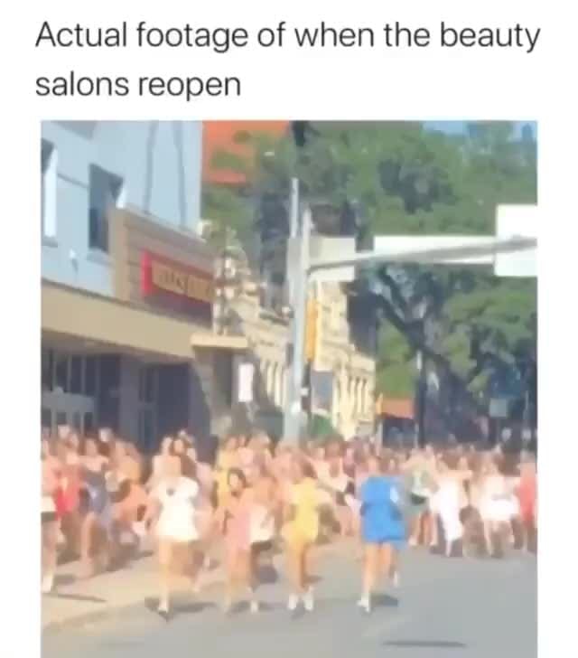 Actual footage of when the beauty salons reopen iFunny