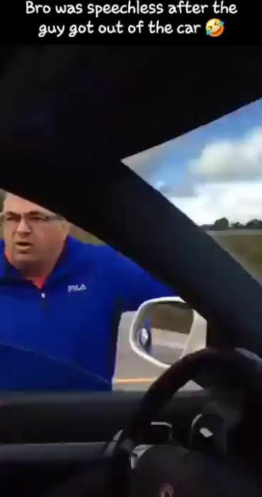 Bro Was Speechless After The Guy Got Out Of The Car Ifunny