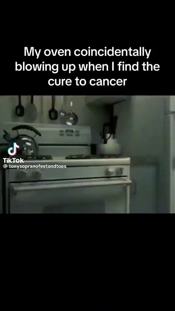 My oven coincidentally blowing up when I find the cure to cancer TKTOK iFunny