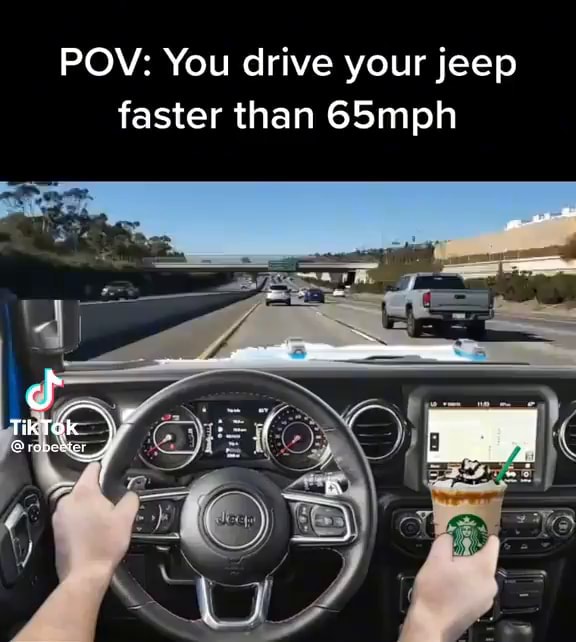 POV: You drive your jeep faster than 65mph oN TikTok - iFunny