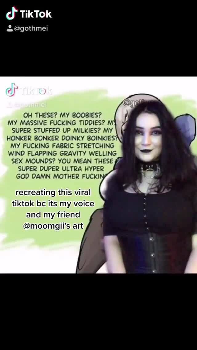 Tiktok Gothmei Oo Oh These My Boobies My Massive Fucking Tiddies