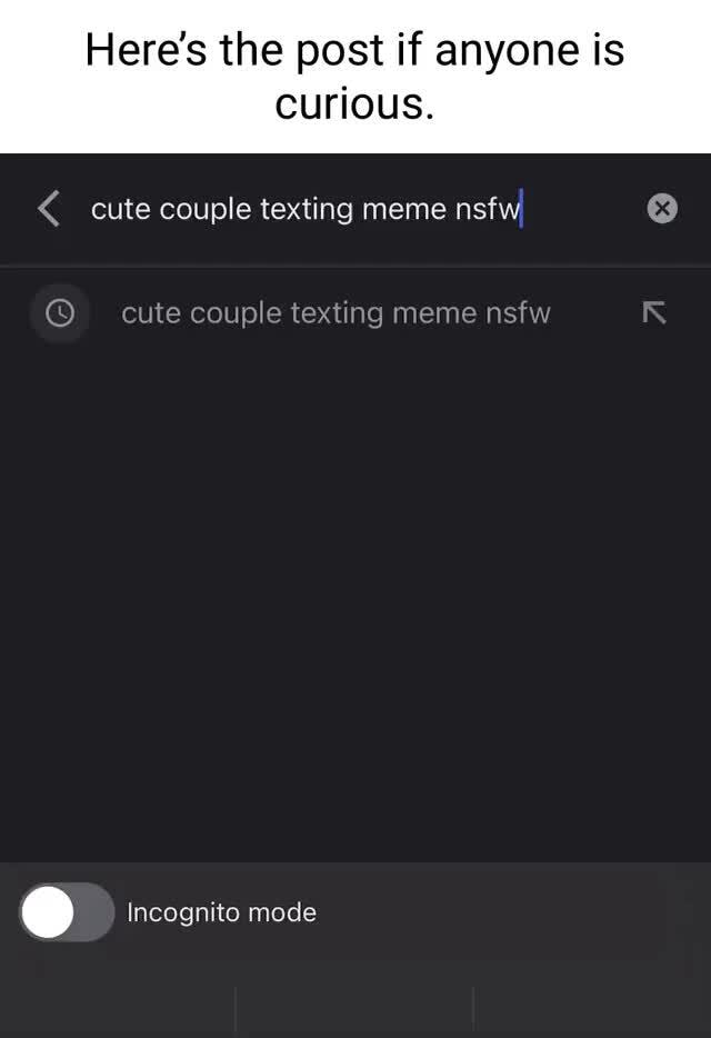 Heres The Post If Anyone Is Curious Cute Couple Texting Meme Nsfw