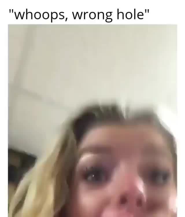 "whoops, wrong hole" - iFunny