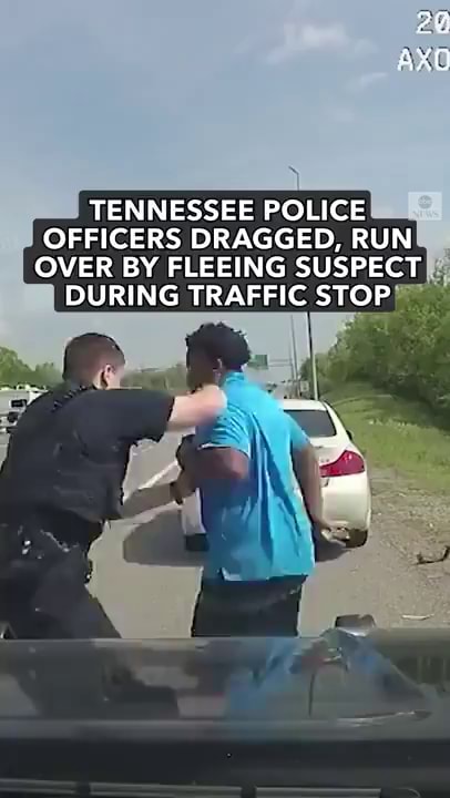 TENNESSEE POLICE OFFICERS DRAGGED, RUN OVER BY FLEEING SUSPECT DURING ...