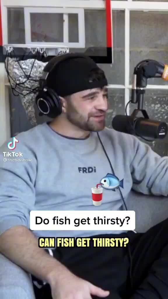 Do fish get thirsty? FISH GET THIRSTY? )