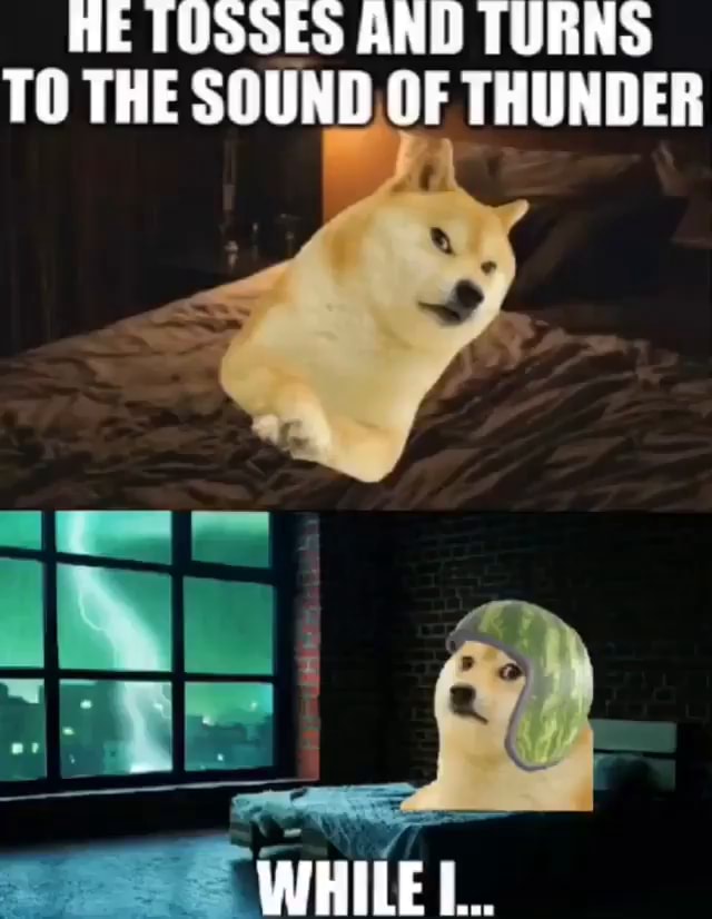 HE TUSSES AND TURNS TO THE SOUND, OF THUNDER WHILE lL... - iFunny