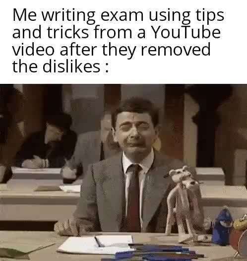 Me writing exam using tips and tricks from a YouTube video after they ...