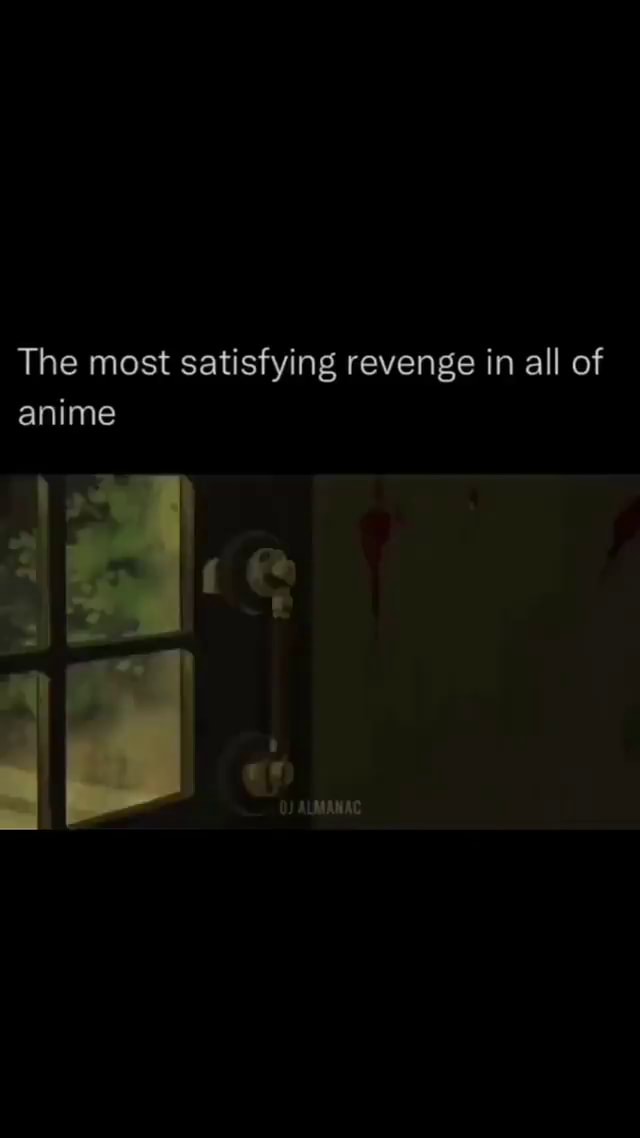 The most satisfying revenge in all of anime LE - iFunny