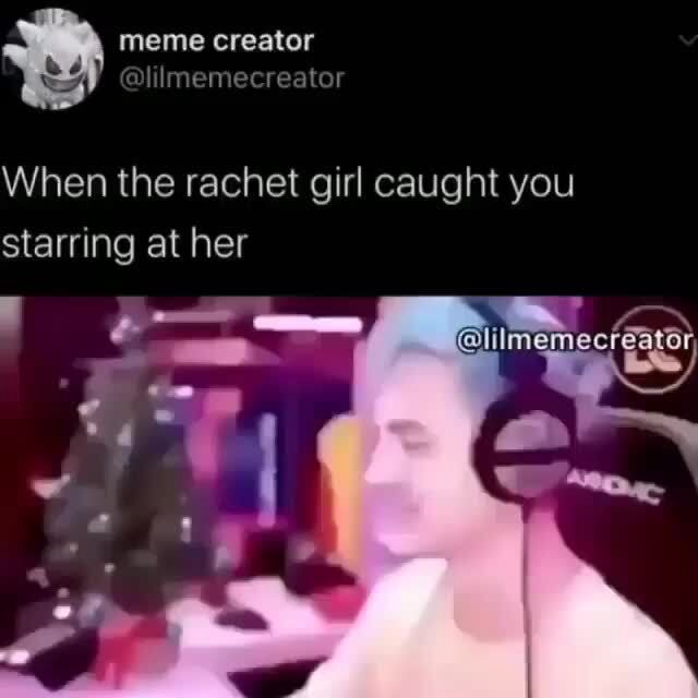 When the rachet girl caught you starring at her - iFunny