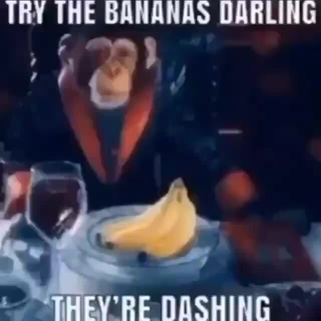 TRY THE BANANAS DARLING iFunny
